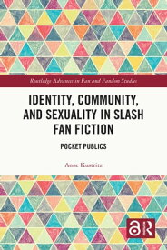 Identity, Community, and Sexuality in Slash Fan Fiction Pocket Publics【電子書籍】[ Anne Kustritz ]