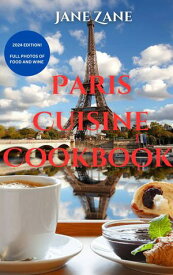 Paris Cuisine Cookbook Exploring The Parisian Kitchen Flavors and Traditions of Regional France.【電子書籍】[ Jane Zane ]