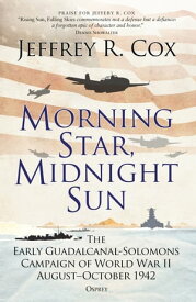 Morning Star, Midnight Sun The Early Guadalcanal-Solomons Campaign of World War II August?October 1942【電子書籍】[ Jeffrey Cox ]