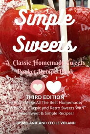 Simple Sweets: A Classic Homemade Sweets Pocket Recipe Book Third Edition Learn How to Make All The Best Homemade, Traditional, Classic and Retro Sweets With These Sweet & Simple Recipes!【電子書籍】[ Melanie Voland ]