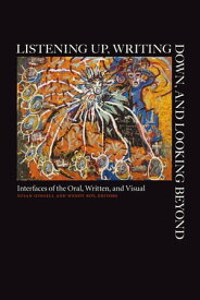 Listening Up, Writing Down, and Looking Beyond Interfaces of the Oral, Written, and Visual【電子書籍】