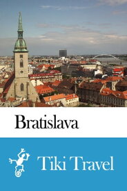 Bratislava (Slovakia) Travel Guide - Tiki Travel【電子書籍】[ Tiki Travel ]