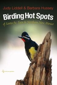 Birding Hot Spots of Santa Fe, Taos, and Northern New Mexico【電子書籍】[ Judith Liddell ]