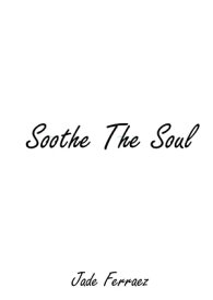 Soothe The Soul【電子書籍】[ Jade Ferraez ]