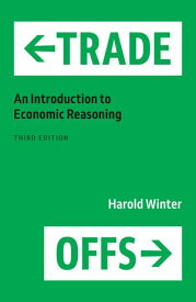 Trade-Offs An Introduction to Economic Reasoning【電子書籍】[ Harold Winter ]