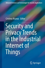 Security and Privacy Trends in the Industrial Internet of Things【電子書籍】