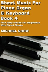 Sheet Music For Piano Organ & Keyboard: Book 4【電子書籍】[ Michael Shaw ]