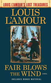 Fair Blows the Wind (Louis L'Amour's Lost Treasures) A Novel【電子書籍】[ Louis L'Amour ]