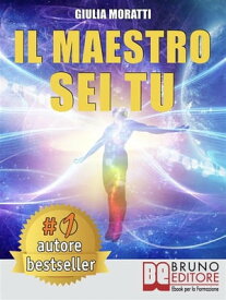 Il Maestro Sei Tu Come Vivere una Vita Felice, Vincente e Autentica Scoprendo Chi Sei Veramente Oltre la PNL e gli Inganni della Mente【電子書籍】[ GIULIA MORATTI ]