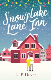 Snowflake Lane Inn the perfect feel good Christmas read【電子書籍】[ L. P. Dover ]