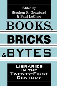 Books, Bricks and Bytes Libraries in the Twenty-first Century【電子書籍】[ Stephen R. Graubard ]