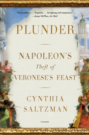 Plunder Napoleon's Theft of Veronese's Feast【電子書籍】[ Cynthia Saltzman ]