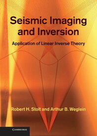 Seismic Imaging and Inversion: Volume 1 Application of Linear Inverse Theory【電子書籍】[ Robert H. Stolt ]