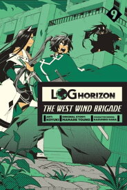 Log Horizon: The West Wind Brigade, Vol. 9【電子書籍】[ Koyuki ]