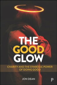 The Good Glow Charity and the Symbolic Power of Doing Good【電子書籍】[ Jon Dean ]