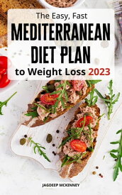 The Easy, Fast Mediterranean Diet Plan to Weight Loss The Complete Guide to Heart-Healthy Eating, Super-Charged Weight Loss with Easy Low Calorie High Protein Mediterranean Diet Recipes【電子書籍】[ Jagdeep Mckinney ]