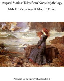 Asgard Stories: Tales From Norse Mythology【電子書籍】[ Mabel H., Foster Cummings ]