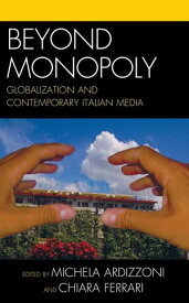 Beyond Monopoly Globalization and Contemporary Italian Media【電子書籍】[ Flavia Barca ]