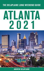 Atlanta - The Delaplaine 2021 Long Weekend Guide【電子書籍】[ Andrew Delaplaine ]