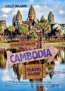 Your Ultimate Cambodia Travel Guide