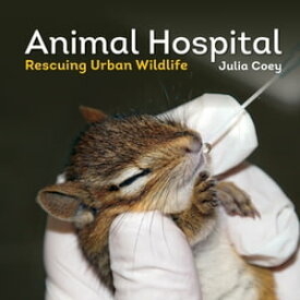 Animal Hospital Rescuing Urban Wildlife【電子書籍】[ Julia Coey ]