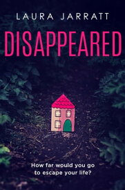 Disappeared Chilling, tense, gripping ? a thrilling novel of psychological suspense【電子書籍】[ Laura Jarratt ]