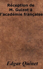 R?ception de M. Guizot ? l’acad?mie fran?aise【電子書籍】[ Edgar Quinet ]