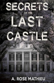 Secrets of the Last Castle【電子書籍】[ A. Rose Mathieu ]