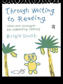 Through Writing to Reading Classroom Strategies for Supporting Literacy【電子書籍】[ Brigid Smith ]