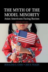 Myth of the Model Minority Asian Americans Facing Racism, Second Edition【電子書籍】[ Rosalind S. Chou ]