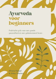 Ayurveda voor beginners Praktische gids voor een goede gezondheid en een gebalanceerd leven【電子書籍】[ Silvana Naipal ]