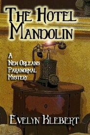 The Hotel Mandolin: A New Orleans Paranormal Mystery【電子書籍】[ Evelyn Klebert ]