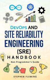 DevOps and Site Reliability Engineering Handbook Non-Programmer’s Guide【電子書籍】[ Fleming Stephen ]