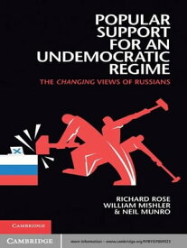 Popular Support for an Undemocratic Regime The Changing Views of Russians【電子書籍】[ Richard Rose ]