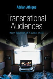 Transnational Audiences Media Reception on a Global Scale【電子書籍】[ Adrian Athique ]