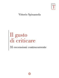Il gusto di criticare. 35 recensioni controcorrente【電子書籍】[ Vittorio Spinazzola ]