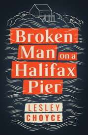 Broken Man on a Halifax Pier【電子書籍】[ Lesley Choyce ]