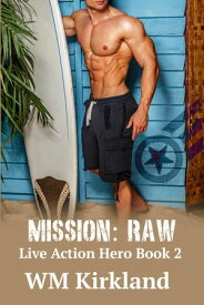Mission: Raw Live Action Hero, #2【電子書籍】[ W.M. Kirkland ]