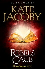 Rebel's Cage: The Books of Elita #4【電子書籍】[ Kate Jacoby ]