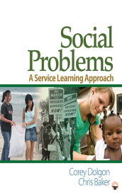 Social Problems A Service Learning Approach【電子書籍】[ Corey W. Dolgon ]