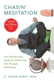 Chasin' Meditation The Step By Step Guide to a Stress-Free Life Through Meditation【電子書籍】[ C. Chase Carey ]