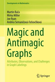 Magic and Antimagic Graphs Attributes, Observations and Challenges in Graph Labelings【電子書籍】[ Martin Ba?a ]