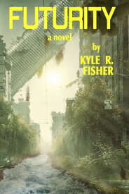 Futurity【電子書籍】[ Kyle R. Fisher ]