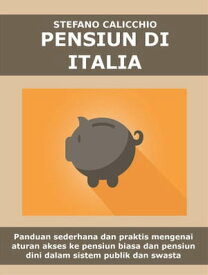 Pensiun di italia Panduan sederhana dan praktis mengenai aturan akses ke pensiun biasa dan pensiun dini dalam sistem publik dan swasta【電子書籍】[ Stefano Calicchio ]