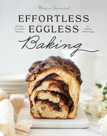 Effortless Eggless Baking: 100 Easy & Creative Recipes for Baking without Eggs【電子書籍】[ Mimi Council ]