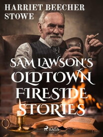 Sam Lawson's Oldtown Fireside Stories【電子書籍】[ Harriet Beecher Stowe ]