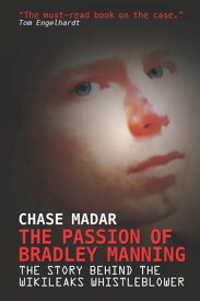 The Passion of Bradley Manning The Story Behind the Wikileaks Whistleblower【電子書籍】[ Chase Madar ]