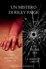 Bundle dei Misteri di Riley Paige: Un caso irrisolto (#8) e Un killer tra i soldati (#9)【電子書籍】[ Blake Pierce ]