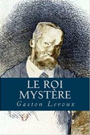 Le Roi Myst?re【電子書籍】[ Gaston Leroux ]