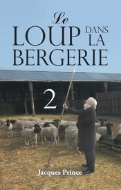 Le Loup Dans La Bergerie 2【電子書籍】[ Jacques Prince ]